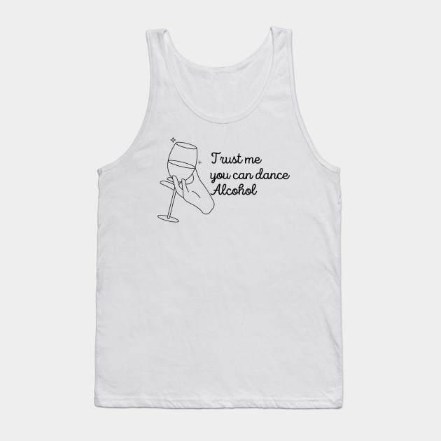 Trust Me You Can Dance Alcohol - Funny Wine Lover Quote Tank Top by Grun illustration 